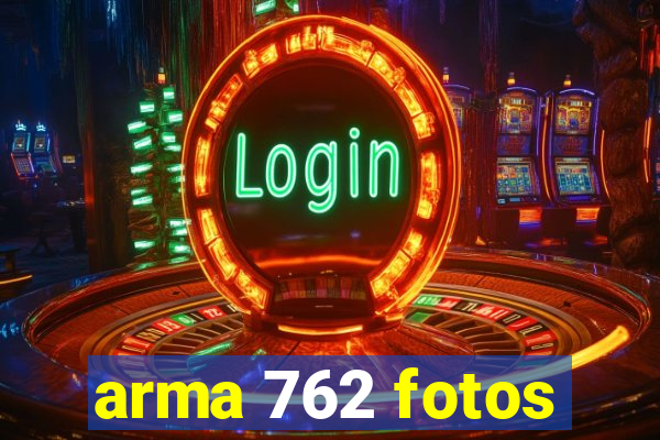 arma 762 fotos